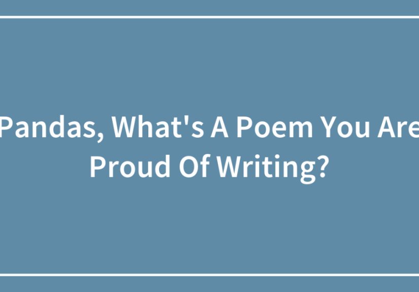 Pandas, What’s A Poem You Are Proud Of Writing?