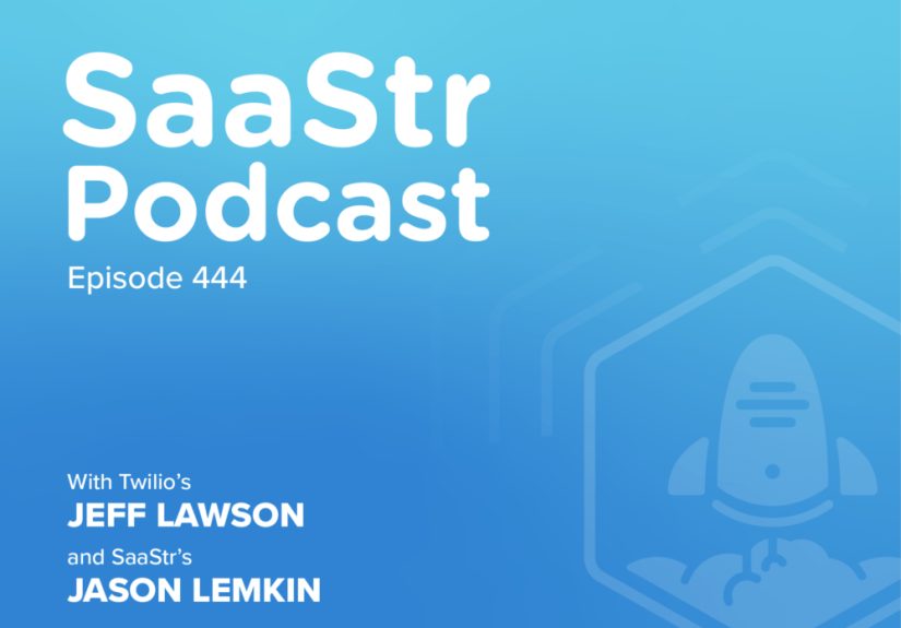 SaaStr Podcast 444 with Twilio Founder Jeff Lawson and SaaStr Founder Jason Lemkin: “A Deeper Dive on How to Collaborate with Developers”