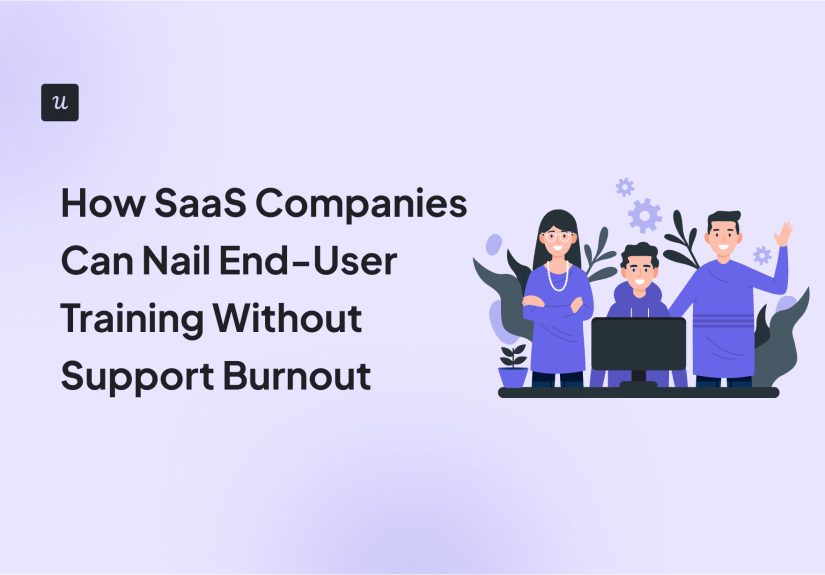 How SaaS Companies Can Nail End-User Training Without Support Burnout