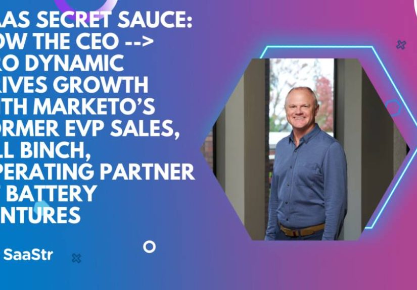 SaaS Secret Sauce: How the CEO > CRO Dynamic Drives Growth with Marketo’s Former EVP Sales, Bill Binch (Pod 582 + Video)