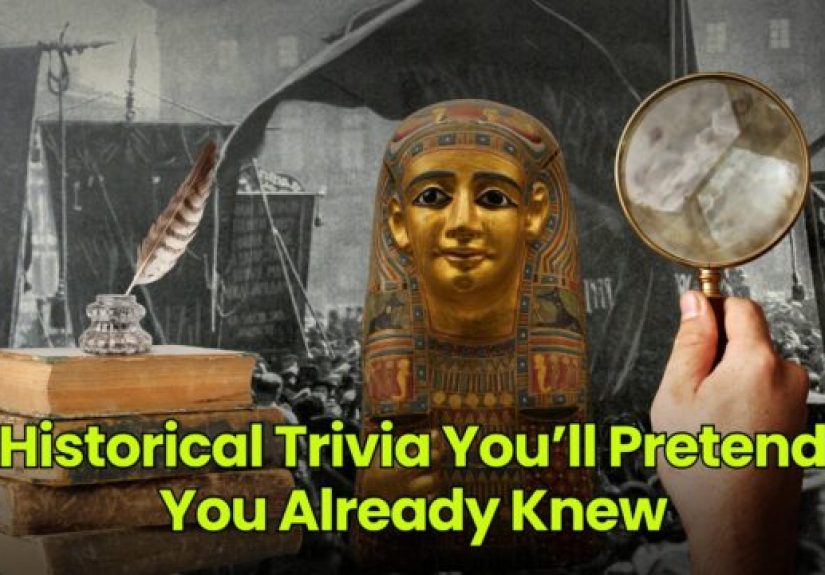 Historical Trivia You’ll Pretend You Already Knew - Dumb Little Man