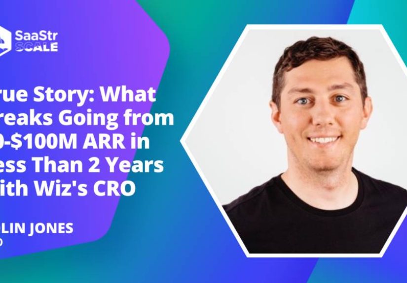 True Story: What Breaks Going from $0-$100M ARR in Less Than 2 Years with Wiz CRO Colin Jones (Pod 625 + Video)