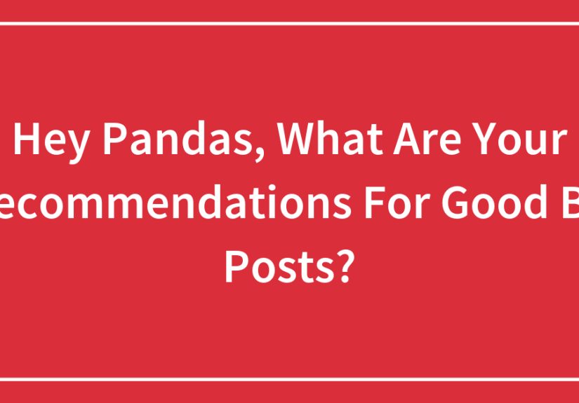 Hey Pandas, What Are Your Recommendations For Good Bp Posts?