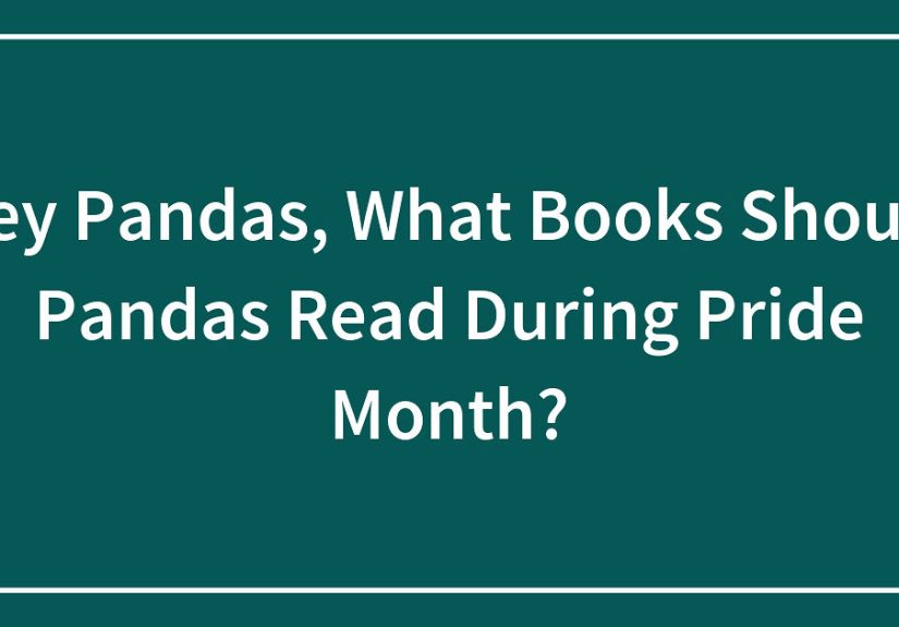 Hey Pandas, What Books Should Pandas Read During Pride Month?