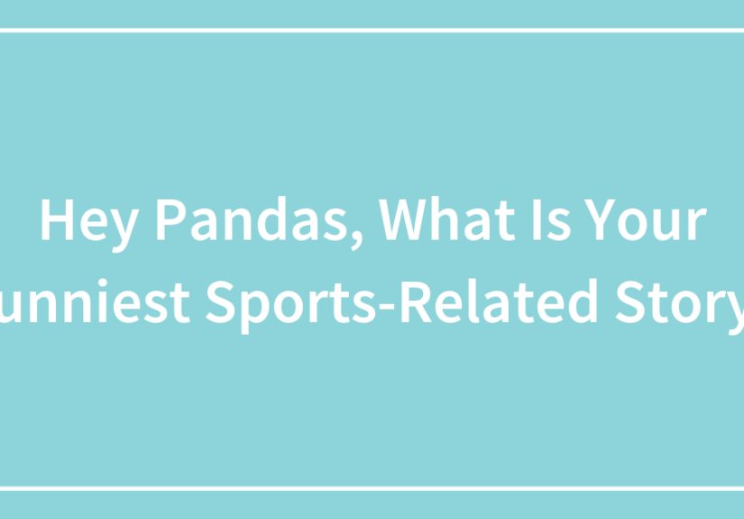 Hey Pandas, What Is Your Funniest Sports-Related Story?