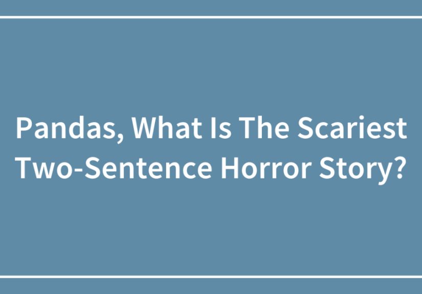 Pandas, What Is The Scariest Two-Sentence Horror Story?