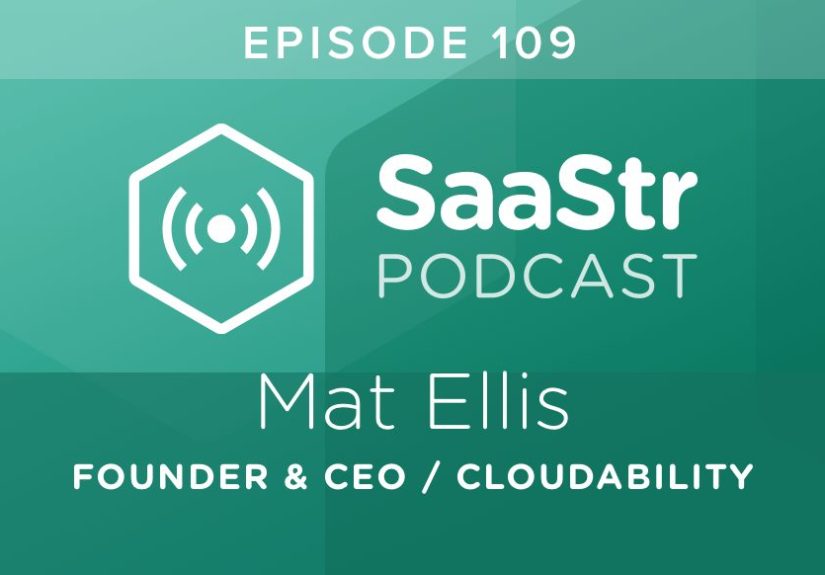 SaaStr Podcast #109: Mat Ellis, Founder & CEO @ Cloudability Discusses Scaling SaaS Teams with Startup Hyper-Growth