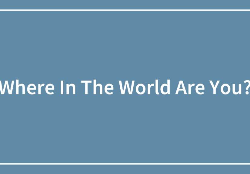 Where In The World Are You?